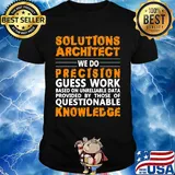 Architect Solutions architect we do precision guss work questionable knowledge Shirt