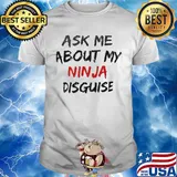 Ask me about my ninja disguise 2020 shirt