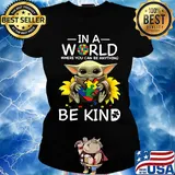 Baby yoda autism sunflower in a world where you can be anything be kind s Ladies tee