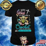 Baby yoda with jesus in her heart and crochet hook in her hand she's unstoppable shirt