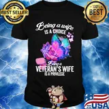 Being a wife is a choice being a veteran's wife is a privilege rose butterfly shirt