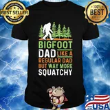 Bigfoot Dad Like A Regular Dad But Way More Squatchy Trees Shirt
