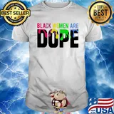 Black Women Are Dope LGBT Shirt