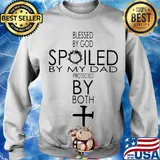 Blessed By God Spoiled By My Dad Protected By Both Cross Shirt Sweater