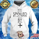 Blessed By God Spoiled By My Mom Protected By Both Cross Shirt Hoodie