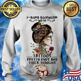 Bomb Bookworm Tatoos Pretty Eyes And Thick Thinghs Flower Girl Shirt Sweater