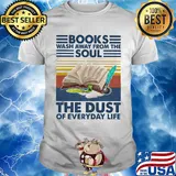Books wash away from the soul the dust of everyday life vintage retro shirt