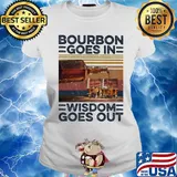 Bourbon Goes In Wisdom Goes Out Alcohol Vintage Retro Shirt Ladies tee