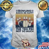 Bowling makes me happy the ten pin not so much vintage shirt