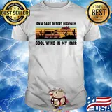 Camping on a dark desert highway cool wind in my hair sunset vintage retro shirt