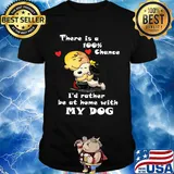 Charlie brown hug snoopy there is a 100% chance i'd rather be at home with my dog hearts shirt