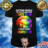 Cutting People Out Of My Lifr Doesn't Mean I Hate It Simply Meand I Respect Me Lips LGBT Shirt