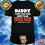 Daddy I love you even more than Iron man and that's a lot happy father's day shirt