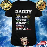 Daddy you are as brave as capt kirk as strong as mr spock as smart as dr mccoy as funny as scotty you are our favorite starfleet captain shirt