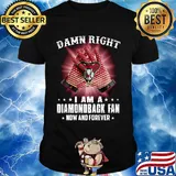 Damn right i am a arizona diamondbacks fan now and forever stars shirt