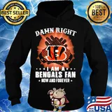 Damn right I am a cincinnati bengals fan now and forever stars s Hoodie