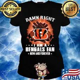 Damn right I am a cincinnati bengals fan now and forever stars s Ladies tee