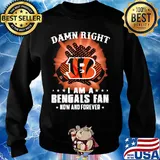 Damn right I am a cincinnati bengals fan now and forever stars s Sweater