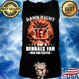 Damn right I am a cincinnati bengals fan now and forever stars s Tank top