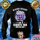 Damn right I am a new york giants fan win or lost stars s Sweater