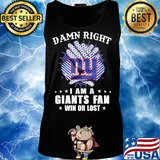 Damn right I am a new york giants fan win or lost stars s Tank top