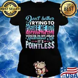 Don't Bother Trying To Figure Me Out Pointless Shirt Ladies tee