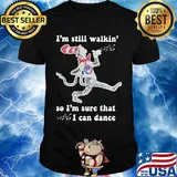 Dr seuss I'm still walking so I'm sure that I can dance shirt