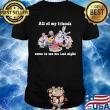 Dr seuss snoopy and friends all of my friends come to see me last night shirt