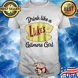 Drink like a luke's gilmore girl shirt