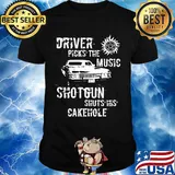 Driver picks the music shotgun shuts his cakehole sun shirt