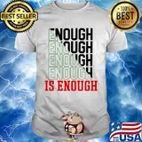 Enough enough enough is enough shirt