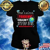 Even A Global Pandemic Couldn't Stop Me Coronavirus Eath Shirt Ladies tee