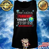 Even A Global Pandemic Couldn't Stop Me Coronavirus Eath Shirt Tank top