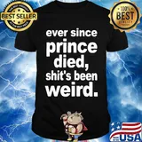 Ever since prince died shit's been weird 2020 shirt