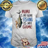 Fish mama is my name fishing is my game shirt