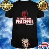 Fist I'm tired of being peaceful black lives matter shirt