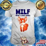 Fox MILF man I live foxes shirt