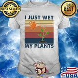 Garden i just wet my plants vintage shirt