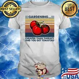 Gardening Cheaper Than Therapy And You Get Tomatoes Vintage Retro Shirt