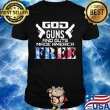 God guns and guts made america free American flag veteran Independence day shirt
