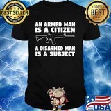 Gun an armed man is a citizen a disarmed man is subject shirt