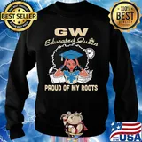Gw educated queen proud of my roots s Sweater