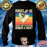 Horses Are Coll But Have You Ever Ridden a Cock Man Rooster LGBT Flag Shirt Sweater