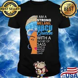 I am a strong melanil HBCU queen with a tad bit of sass and a whole lot of class shirt