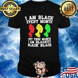 I am black every month but this month I am blackity black woman shirt