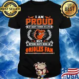 I am proud of many things in life but nothing beats being a baltimore orioles fan shirt