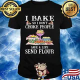 I bake so i don't choke people save a life send flour cake black shirt