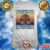 I hate being sexy but I'm a firefighter so I can't help it vintage retro shirt