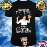 I have neither the time nor the crayons to explain this to you beer shirt