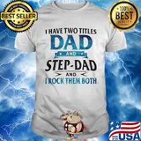 I have two titles dad and step-dad and I rock them both star shirt